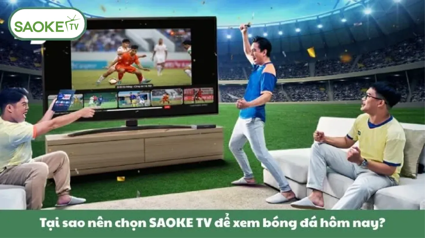 Saoke TV – Trực Tiếp Bóng Đá SaokeTV Full HD | Link Saoke Không Chặn 33 Tại sao nên chọn SAOKE TV để xem bóng đá hôm nay?